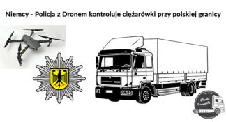 Niemcy – Policja z Dronem kontroluje ciężarówki przy polskiej granicy. Tylko 14 pojazdów bez naruszeń.